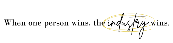 When one person wins, the industry wins.