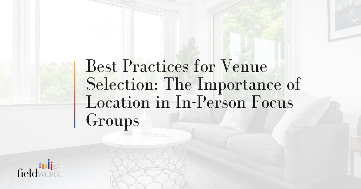 Best Practices for Venue Selection: The Importance of Location in In-Person Focus Groups